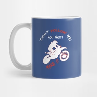 Don't Follow Me You Won't Make It - Funny motorcycle Design - super gift for motorcycle lovers Mug